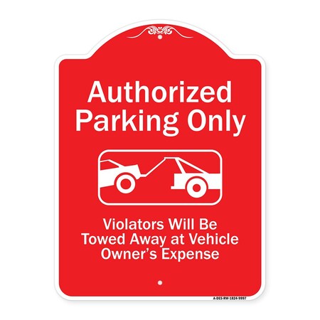 Signmission Authorized Parking Violators Will Towed Away Owner Expense Aluminum Sign, 18" L, 24" H, RW-1824-9997 A-DES-RW-1824-9997